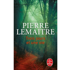 Trois jours et une vie de Pierre Lemaître Résumé Analyse recommandation livre