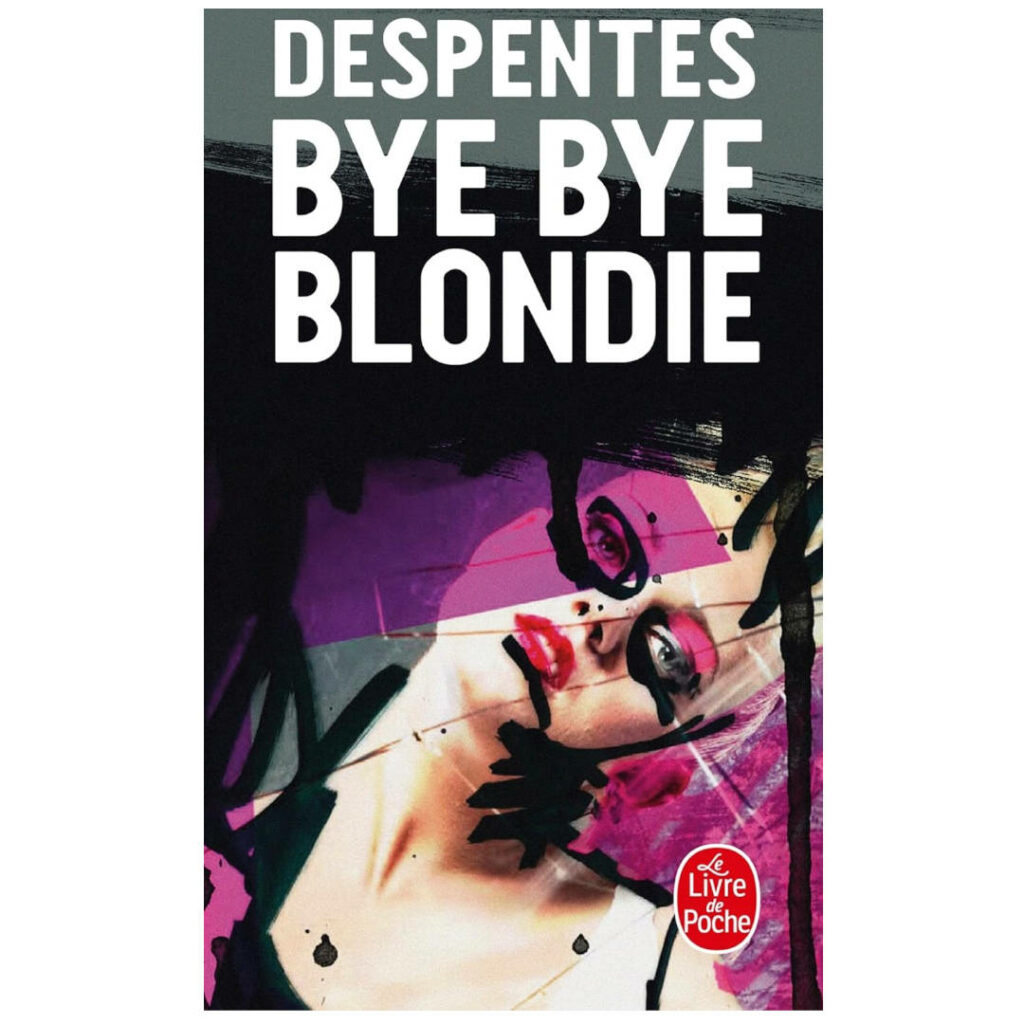 Bye bye Blondie de Virginie DESPENTES - Livres à lire - Résumé et analyse