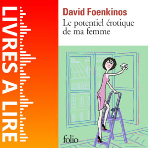 Le Potentiel érotique de ma femme de David Foenkinos