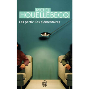 Les particules élémentaires de Michel Houellebecq