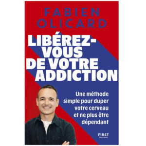 Libérez-vous de votre addiction de Fabien Olicard - Livres à lire - Résumé et analyse
