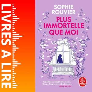 Plus immortelle que moi de Sophie Rouvier