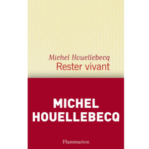 Rester vivant de Michel Houellebecq