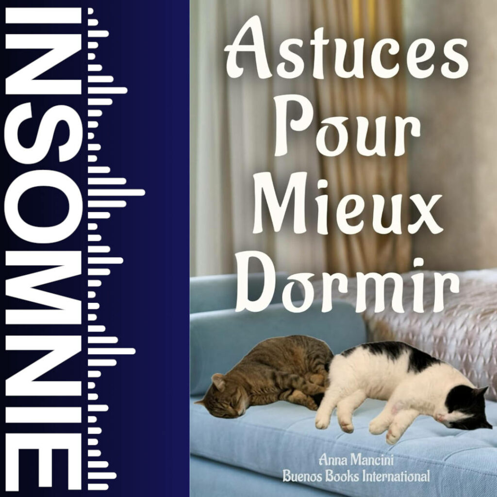 Astuces Pour Mieux Dormir : Découvrez Les Causes Souvent Ignorées Des Insomnies Et Retrouvez Un Sommeil Naturel de Anna Mancini