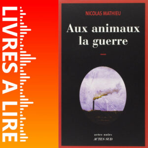 Aux animaux la guerre de Nicolas MATHIEU