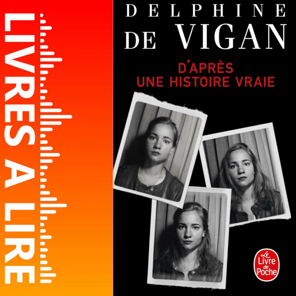 D’après une histoire vraie de Delphine DE VIGAN