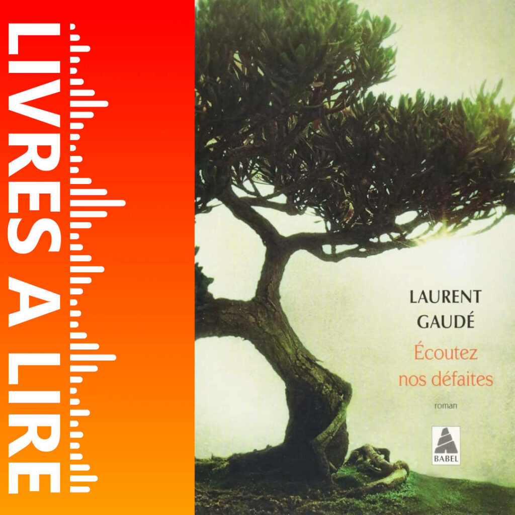 Écoutez nos défaites de Laurent GAUDÉ