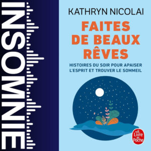 Faites de beaux rêves: Histoires du soir pour apaiser l'esprit et trouver le sommeil de Kathryn Nicolai