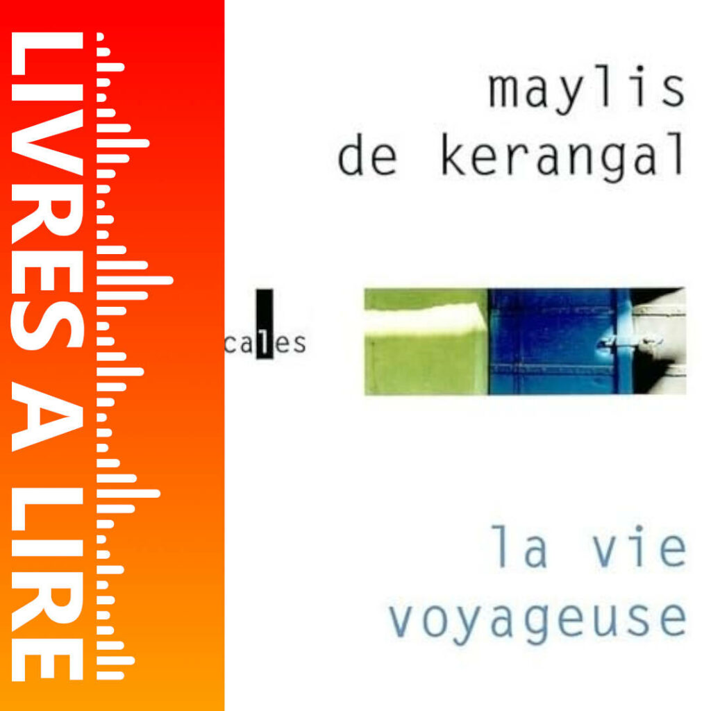 La Vie voyageuse de Maylis DE KERANGAL