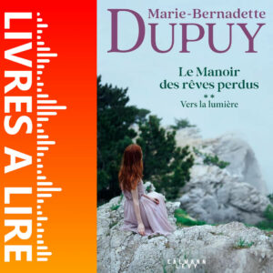 Le Manoir des rêves perdus, tome 2 - Vers la lumière de Marie-Bernadette Dupuy