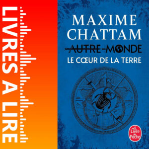 Le Cœur de la Terre de Maxime CHATTAM