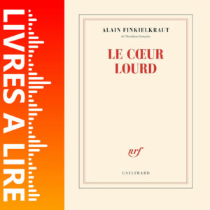 Le coeur lourd : Conversation avec Vincent Trémolet de Villers de Alain Finkielkraut