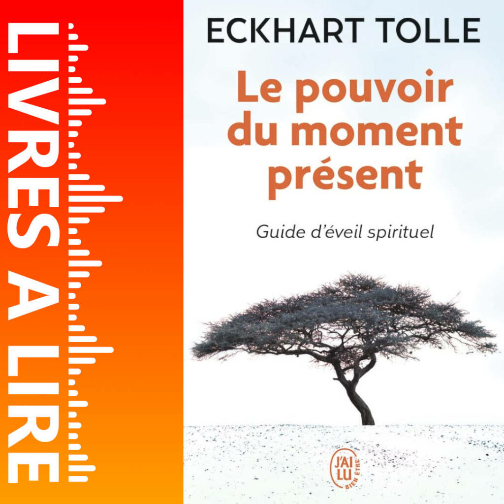 Le pouvoir du moment présent de Eckhart Tolle