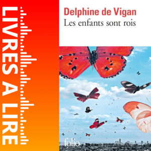 Les Enfants sont rois de Delphine DE VIGAN