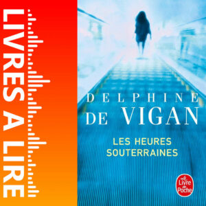 Les Heures souterraines de Delphine DE VIGAN