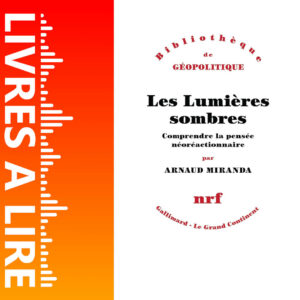Les Lumières sombres : Comprendre la pensée néoréactionnaire de Arnaud Miranda