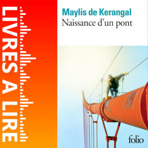 Naissance d’un pont de Maylis DE KERANGAL