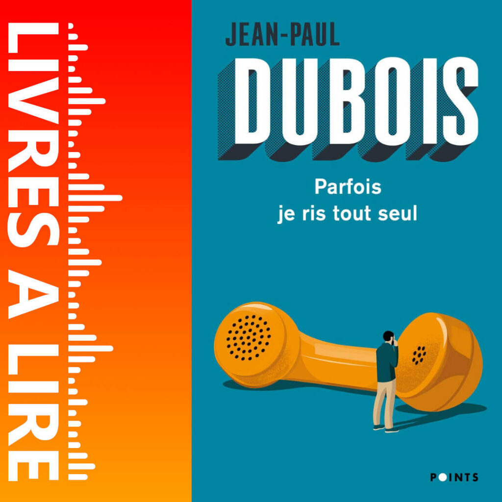Parfois je ris tout seul de Jean-Paul DUBOIS