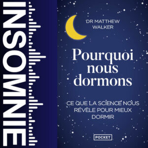 Pourquoi nous dormons : Le pouvoir du sommeil et des rêves, ce que la science nous révèle de Matthew Walker