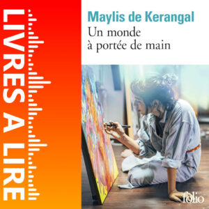 Un monde à portée de main de Maylis DE KERANGAL