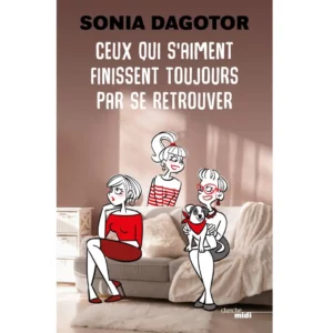 Ceux qui s'aiment finissent toujours par se retrouver de Sonia Dagotor - Résumé et analyse livre