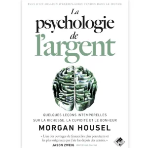 La psychologie de l'argent : Quelques leçons intemporelles sur la richesse, la cupidité et le bonheur de Morgan Housel