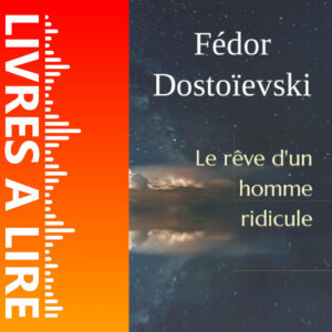 Le Rêve d’un homme ridicule de Fiodor Dostoïevski