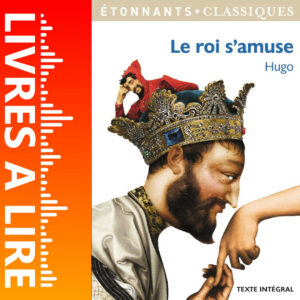 Le Roi s’amuse de Victor Hugo