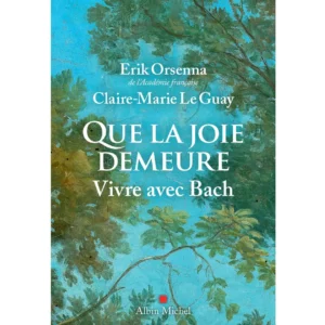Que la joie demeure - Vivre avec Bach de Claire-Marie Le Guay
