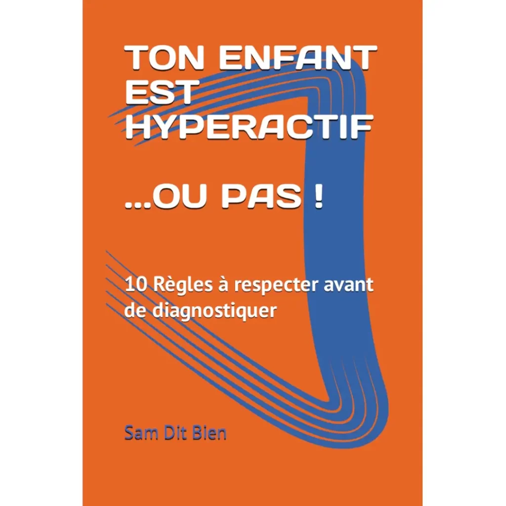 Ton enfant est hyperactif... ou pas ! de Sam Dit Bien