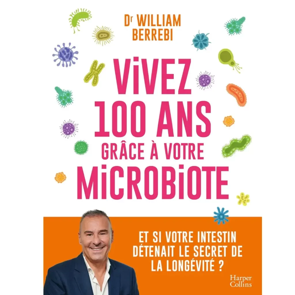 Vivez 100 ans grâce à votre microbiote de William Berrebi