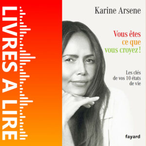 Vous êtes ce que vous croyez ! : Les clés de vos 10 états de vie de Karine Arsene
