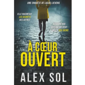 À cœur ouvert - Les enquêtes de Lucas Lievens et Elise Duromain de Alex Sol