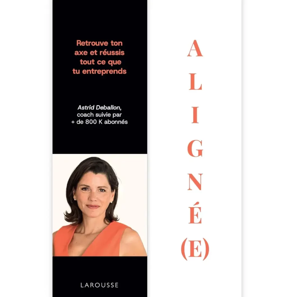 Aligné(e) - Retrouve ton axe et réussis tout ce que tu entreprends de Astrid Deballon