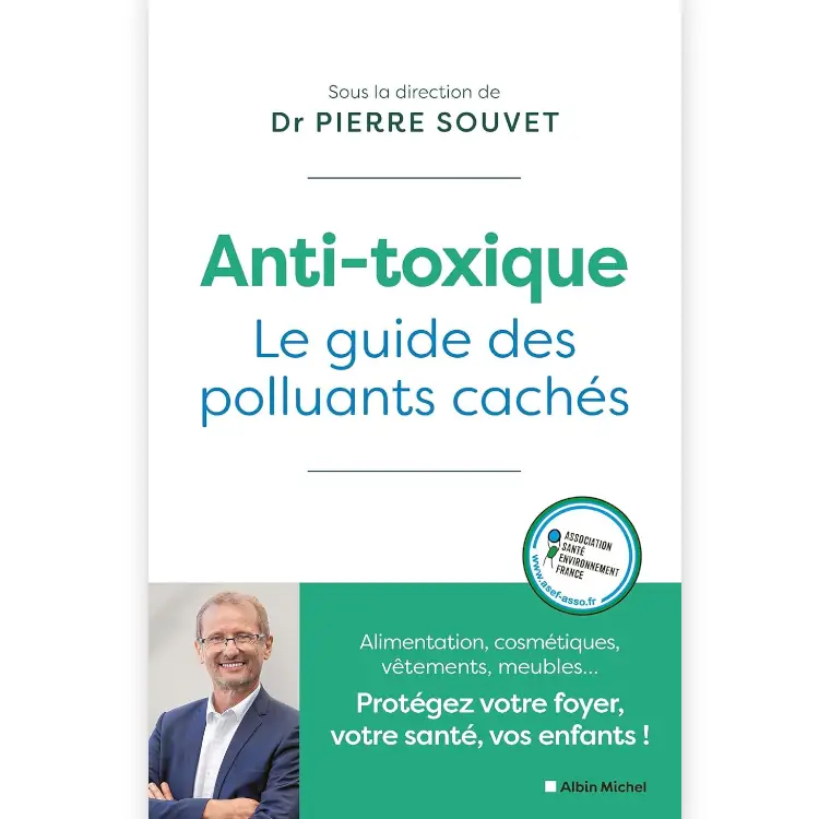 Anti-toxique - Le guide des polluants cachés de Pierre Souvet