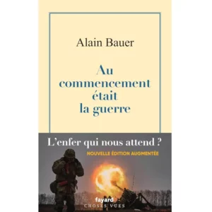 Au commencement était la guerre - La globalisation piteuse (Tome 1) de Alain Bauer
