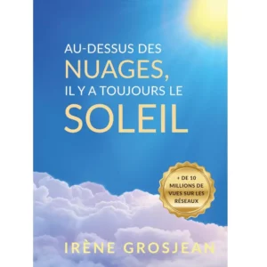 Au-dessus des nuages, il y a toujours le soleil de Irène Grosjean