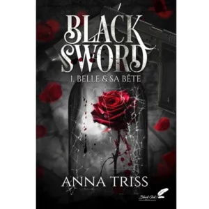 Belle & sa bête - Black Sword (Tome 1) de Anna Triss