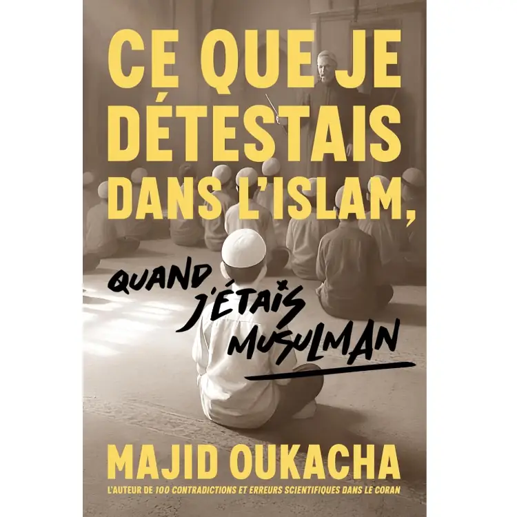 Ce que je détestais dans l'islam, quand j'étais musulman de Majid Oukacha