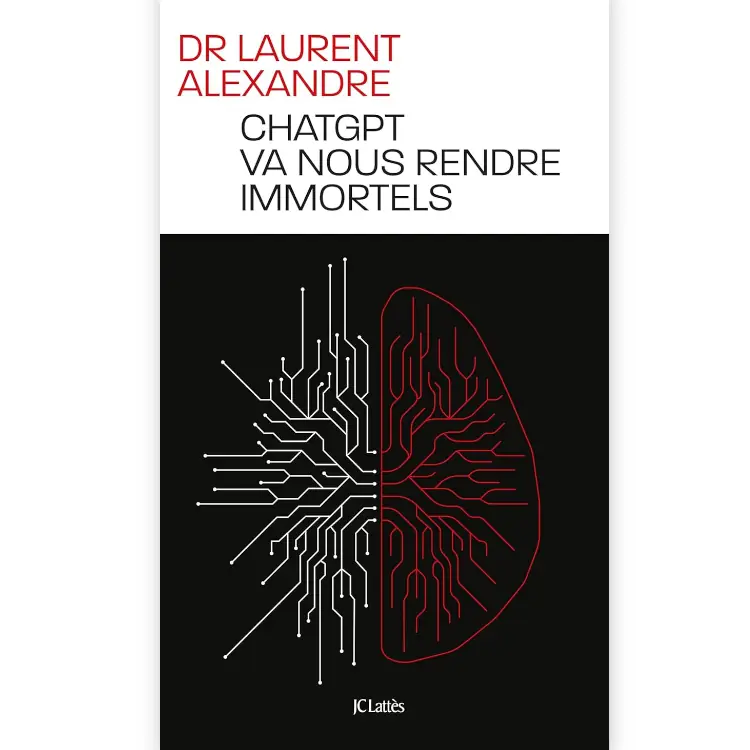 ChatGPT va nous rendre immortels de Laurent Alexandre
