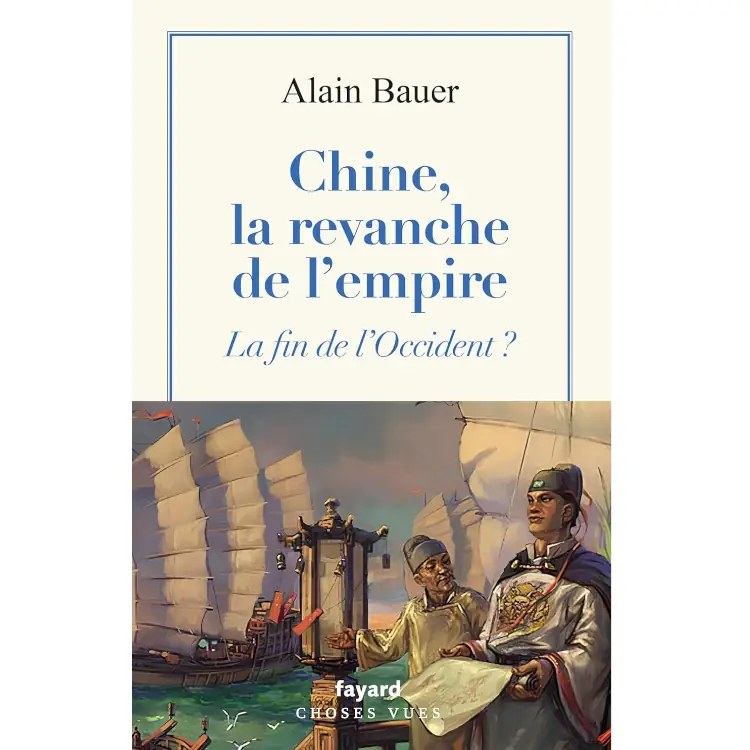 Chine, la revanche de l'empire - La fin de l'Occident ? de Alain Bauer