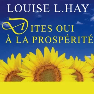 Dites oui à la prospérité de Louise L. Hay