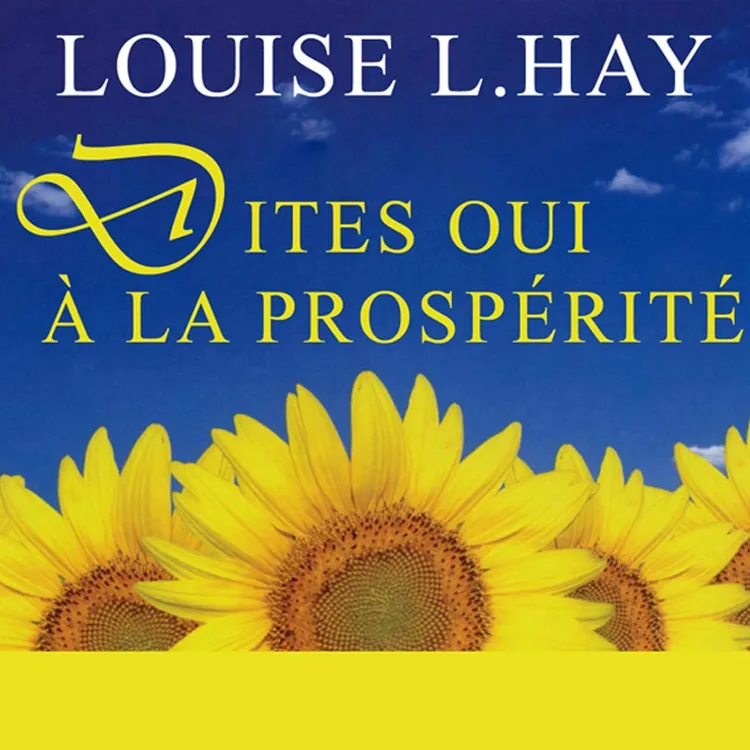 Dites oui à la prospérité de Louise L. Hay