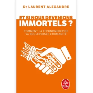 Et si nous devenions immortels ? Comment la technomédecine va bouleverser l'humanité de Laurent Alexandre