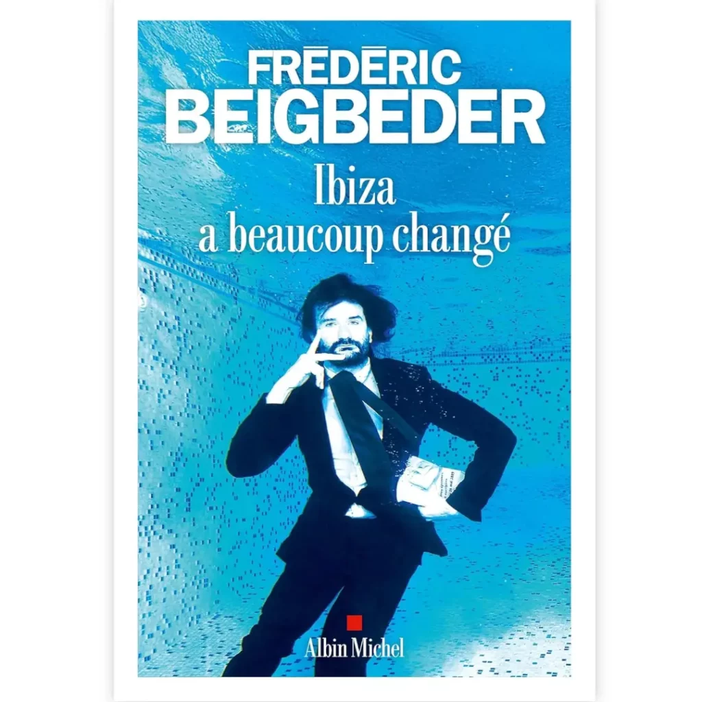 Ibiza a beaucoup changé de Frédéric Beigbeder