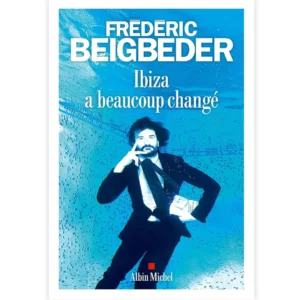 Ibiza a beaucoup changé de Frédéric Beigbeder
