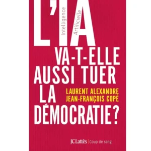 L'IA va-t-elle aussi tuer la démocratie ? de Laurent Alexandre