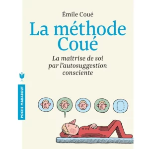 La méthode Coué - La maîtrise de soi-même par l'autosuggestion de Émile Coué