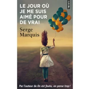 Le Jour où je me suis aimé pour de vrai de Serge Marquis