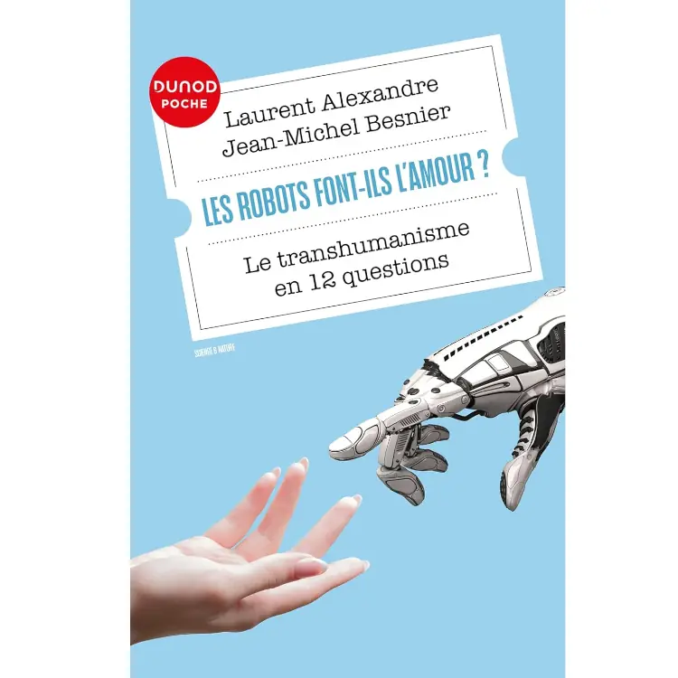 Les robots font-ils l'amour ? Le transhumanisme en 12 questions de Laurent Alexandre